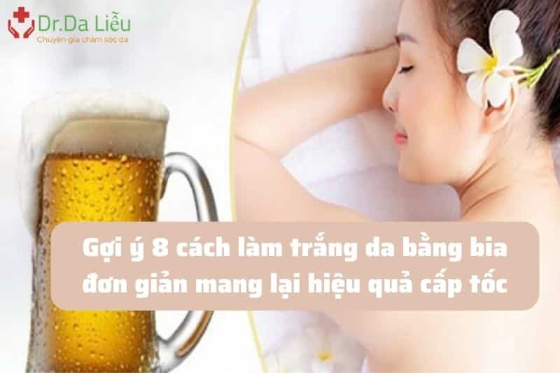 Cách làm trắng da bằng bia