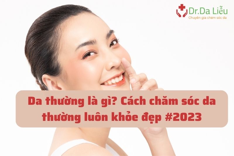 Cách nhận biết và chăm sóc da thường đúng cách