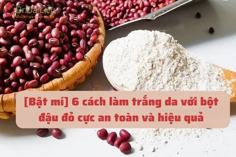 Cách làm trắng da với bột đậu đỏ cực an toàn và hiệu quả