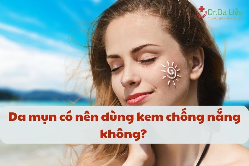 Da mụn có nên dùng kem chống nắng không