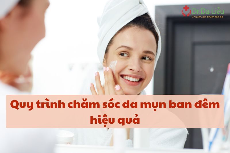 quy trình chăm sóc da mụn ban đêm