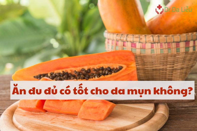 Ăn đu đủ có tốt cho da mụn không