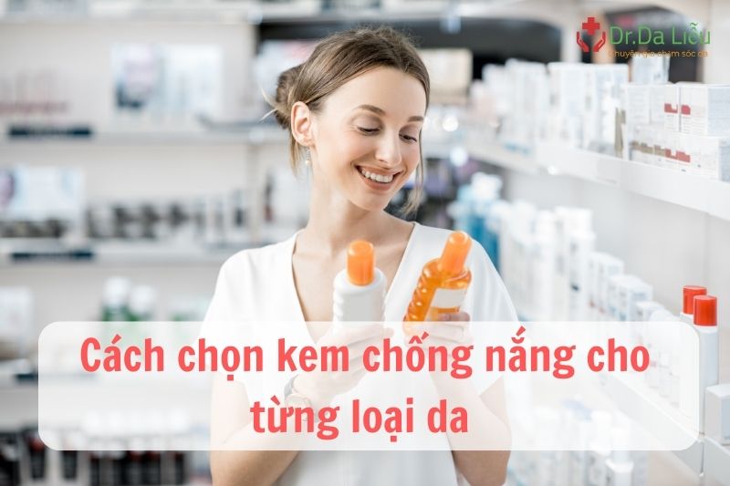 Cách chọn kem chống nắng cho từng loại da