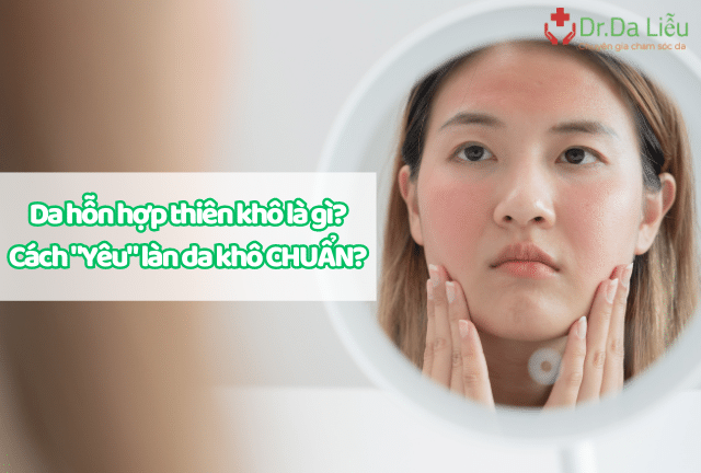 Cách chăm sóc da hỗn hợp thiên khô đúng cách